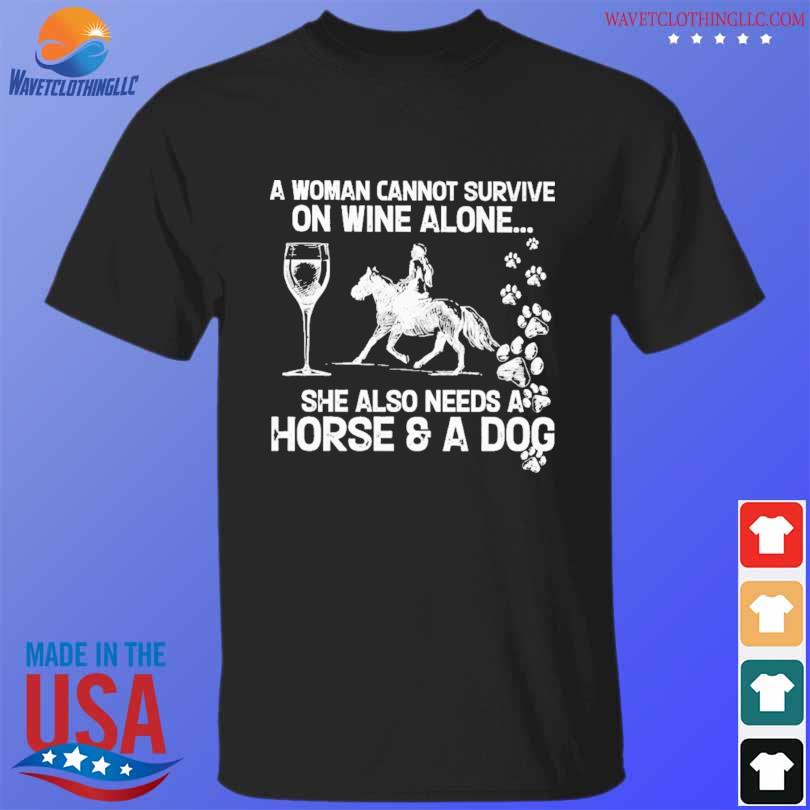 A woman cannot survive on wine alone she also needs a horse and a dog shirt, hoodie, sweater, long sleeve and tank top A woman cannot survive on wine alone she also needs a horse and a dog shirt, hoodie, sweater, long sleeve and tank top