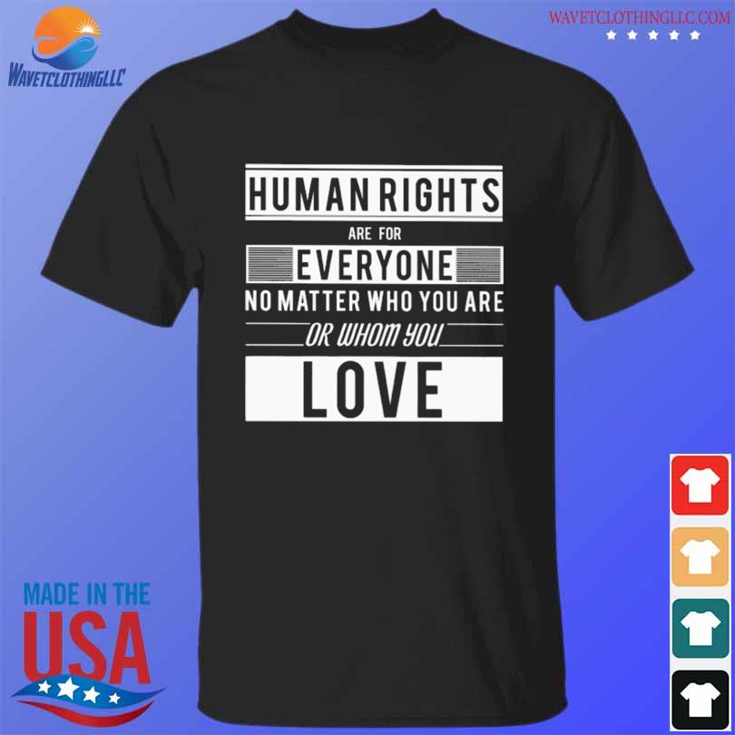 Awesome human rights are for everyone no matter who you are or whom you love shirt