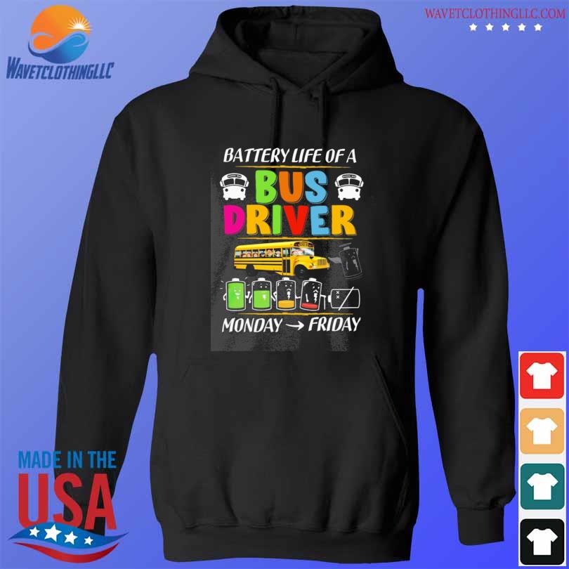 Battery life of a bus drive monday friday s hoodie den