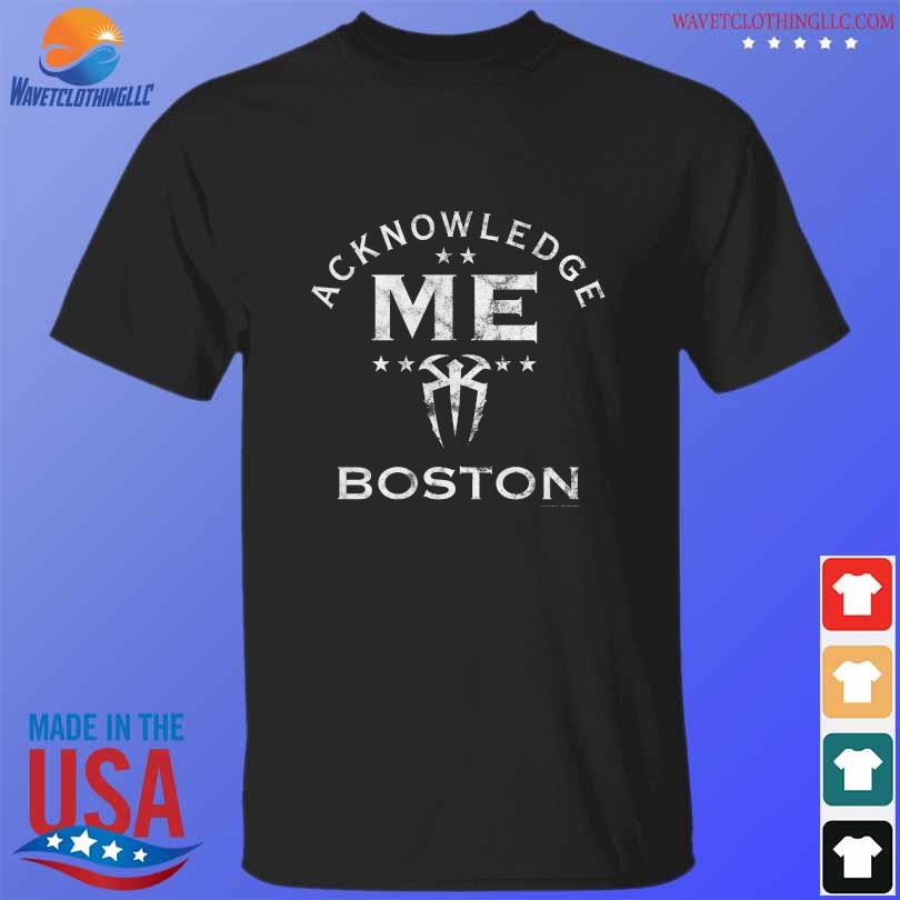 Best black roman reigns acknowledge me boston shirt