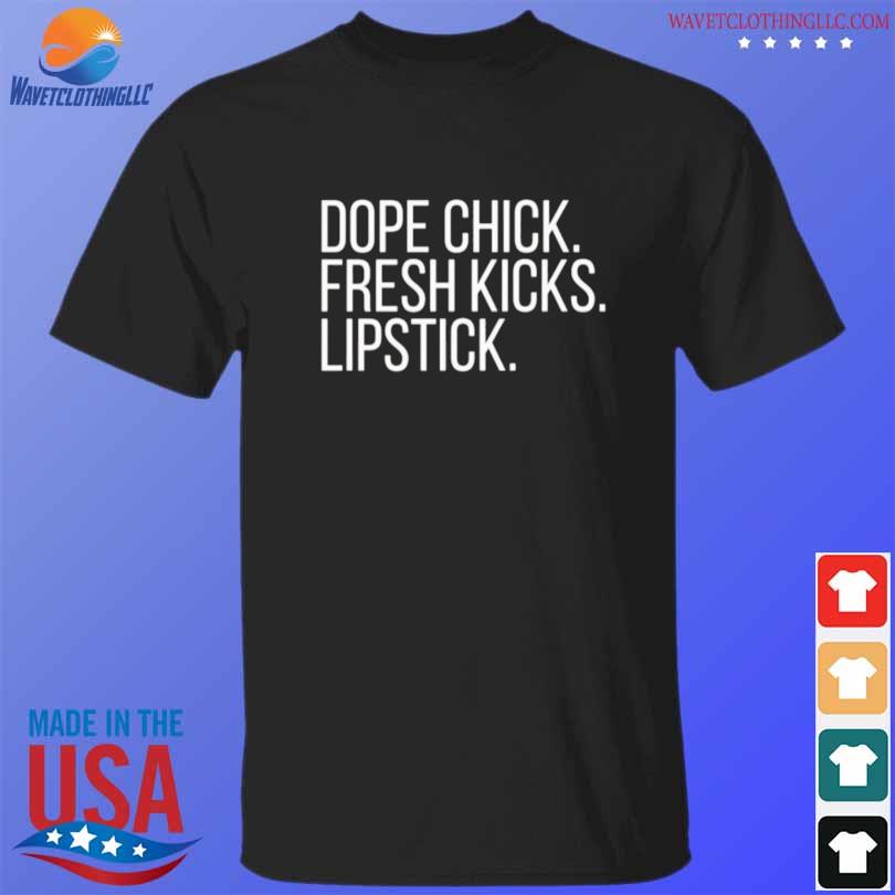 Best dope chick fresh kicks lipstick shirt