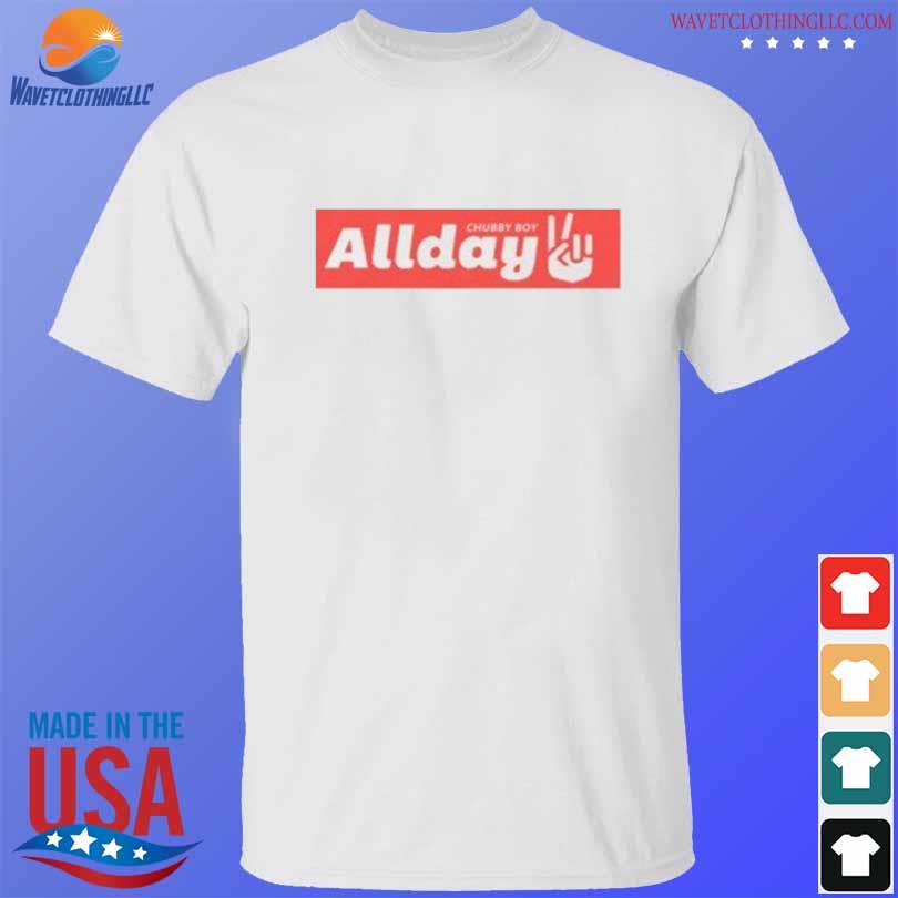 Chubby boy all day shirt