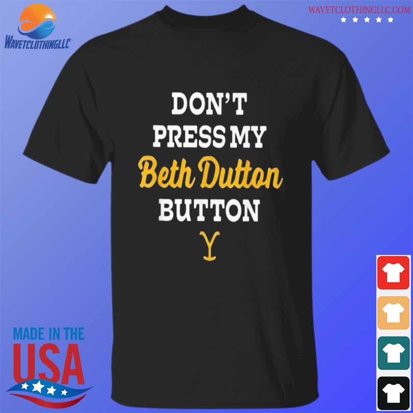 Don't press my beth dutton button shirt