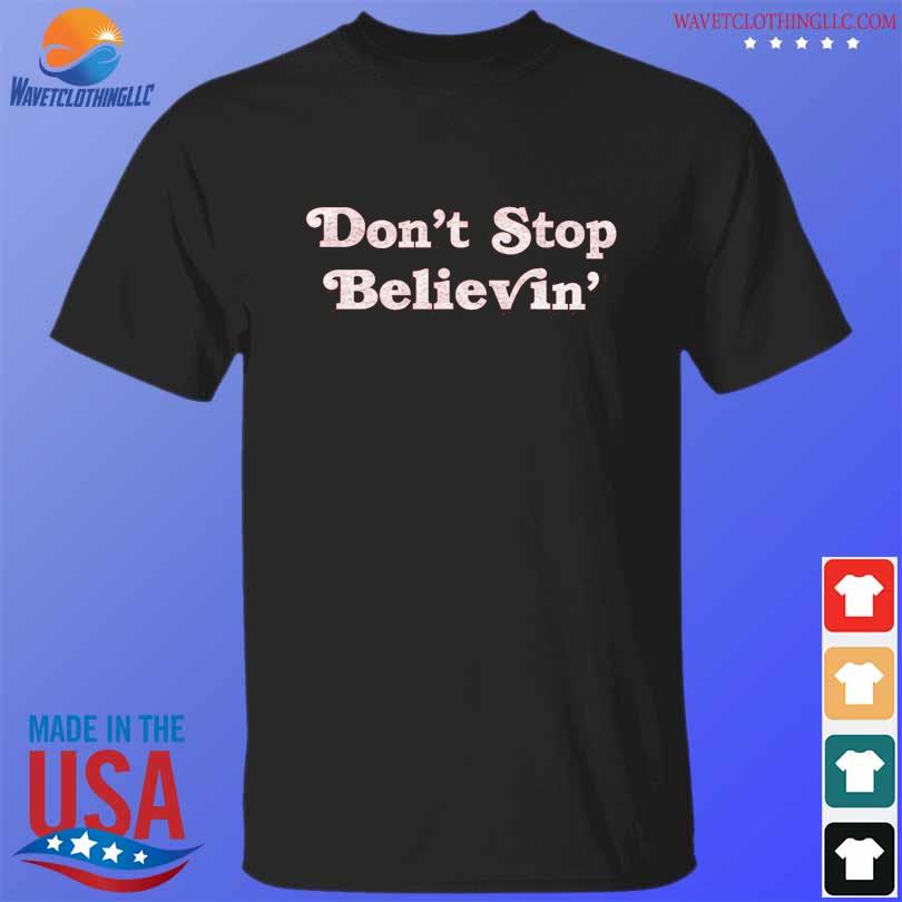 Don't stop believin' det shirt
