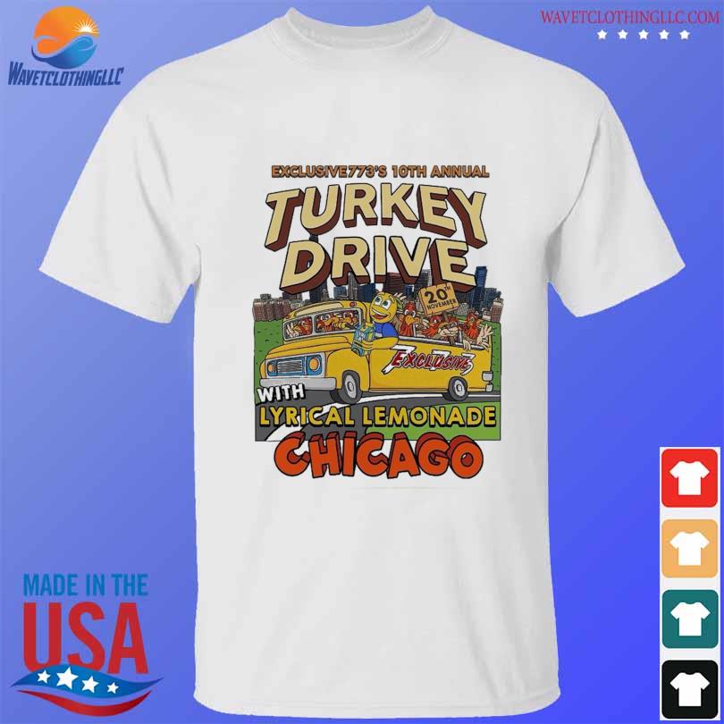 Exclusive773's 10th annual turkey drive with lyrical lemonade chicago shirt