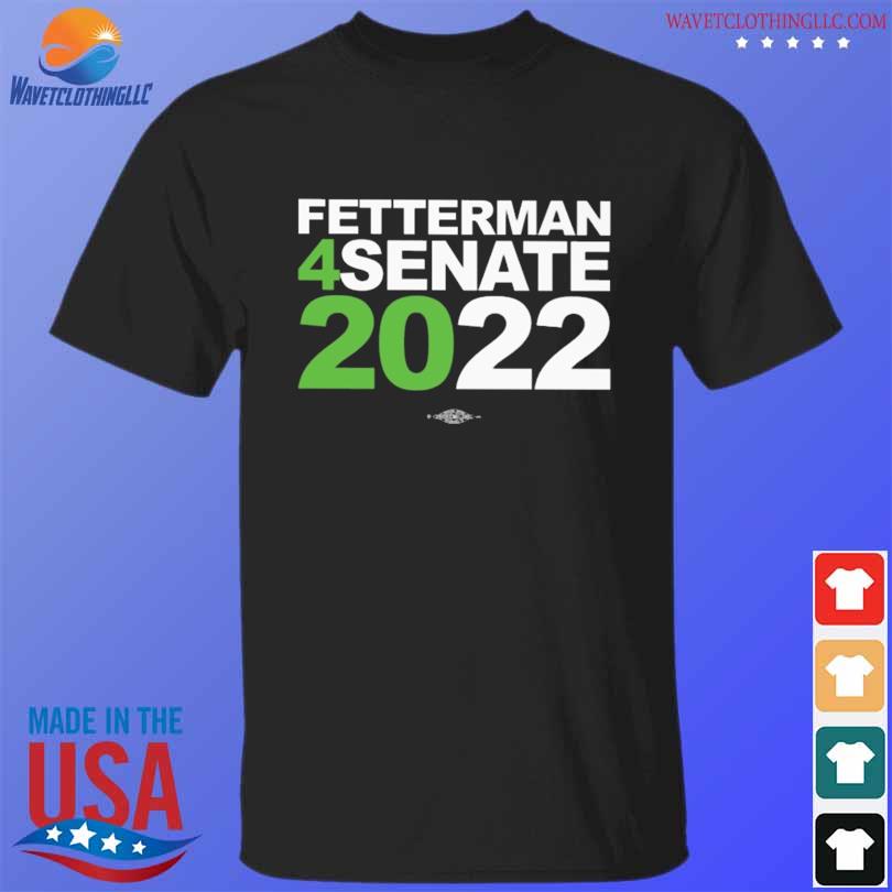 Fetterman 4senate 2022 shirt