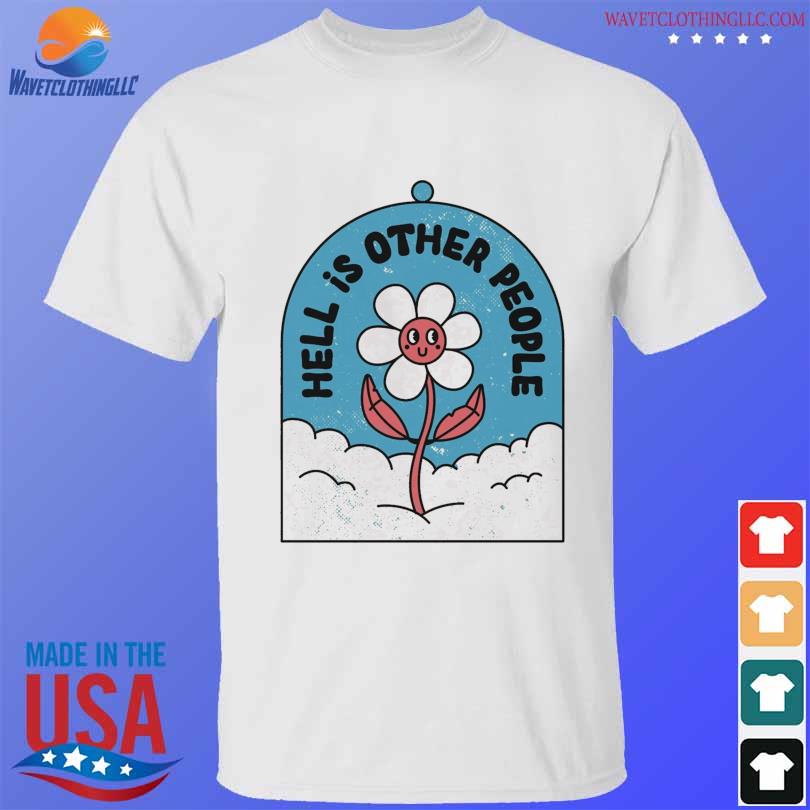 Flower Hell is other people shirt