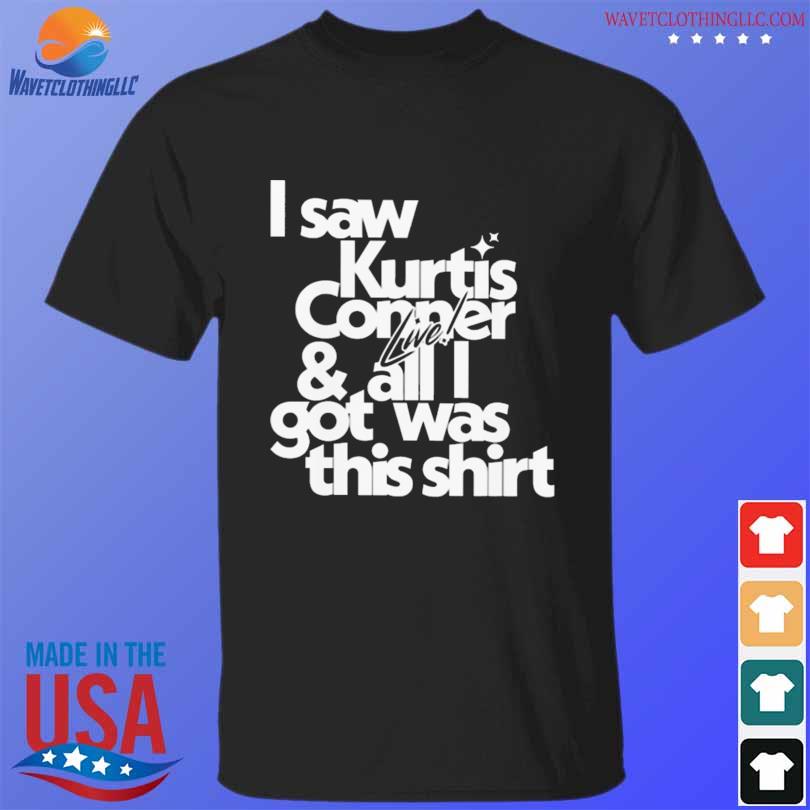 Funny I saw kurtis conner live & all I got was this 2022 shirt