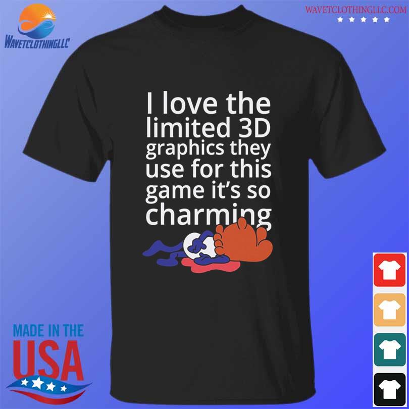I live the limited 3d graphics they use for this game it's so charming shirt