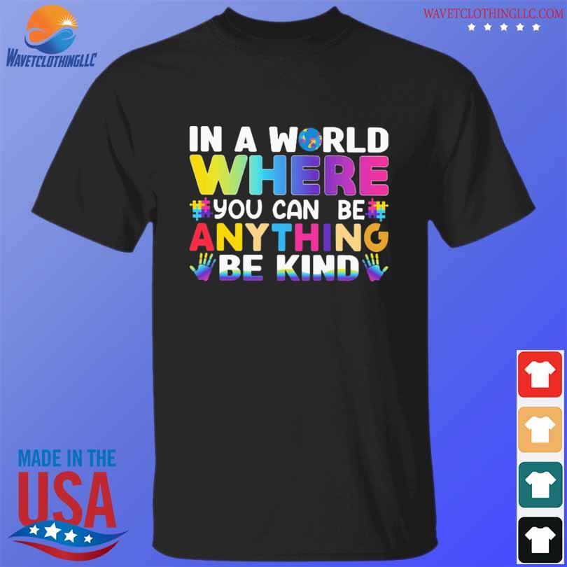 In a world where you can be anything be kind autism shirt