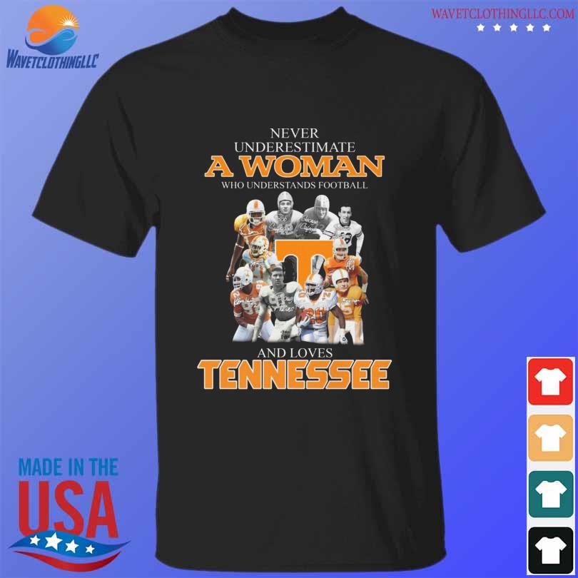 Never underestimate a woman who understands football and loves Tennessee Volunteers signatures shirt