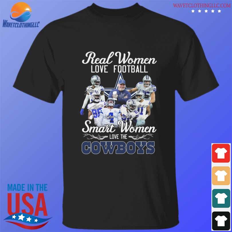 Nice real women love football smart women love the dallas cowboys signatures shirt