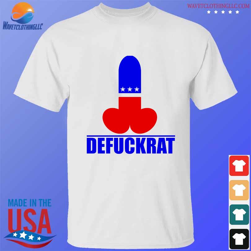 Official Democracy Defuckrat shirt