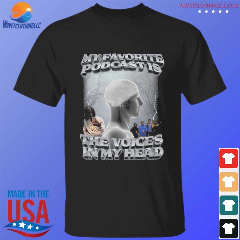 Official My favorite poDcast is the voices in my head 2022 shirt