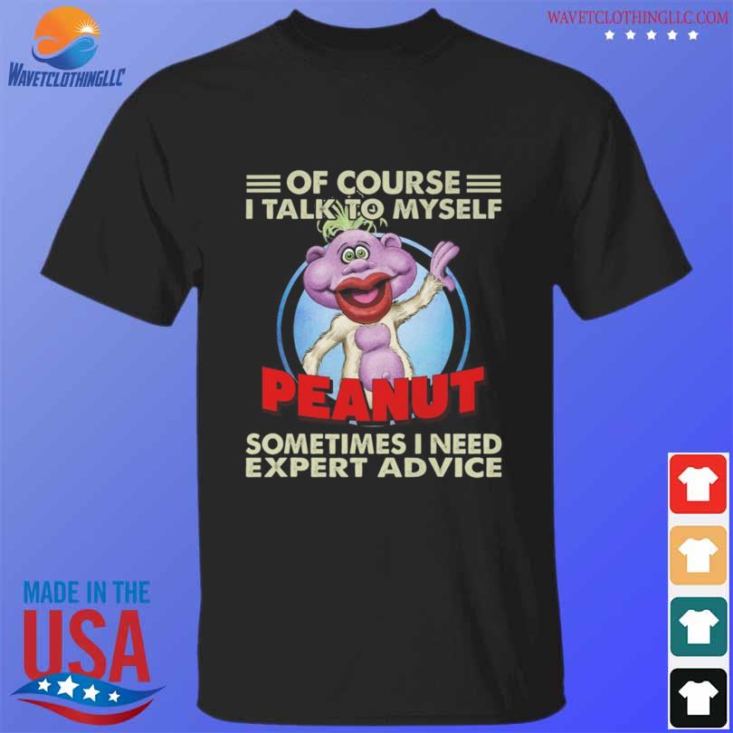 Official Peanut Jeff Dunham of course I talk to myself sometimes I need expert advice shirt
