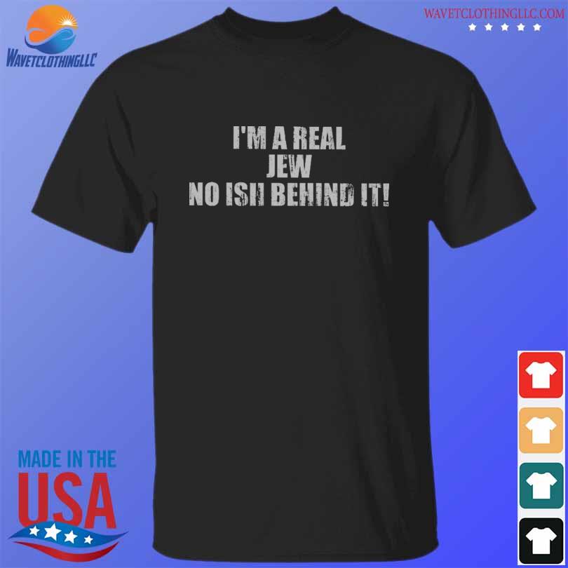 Premium i'm a real jew no ish behind it shirt