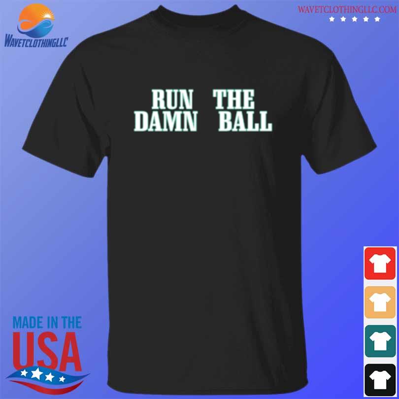 Run the damn ball barstool sports shirt