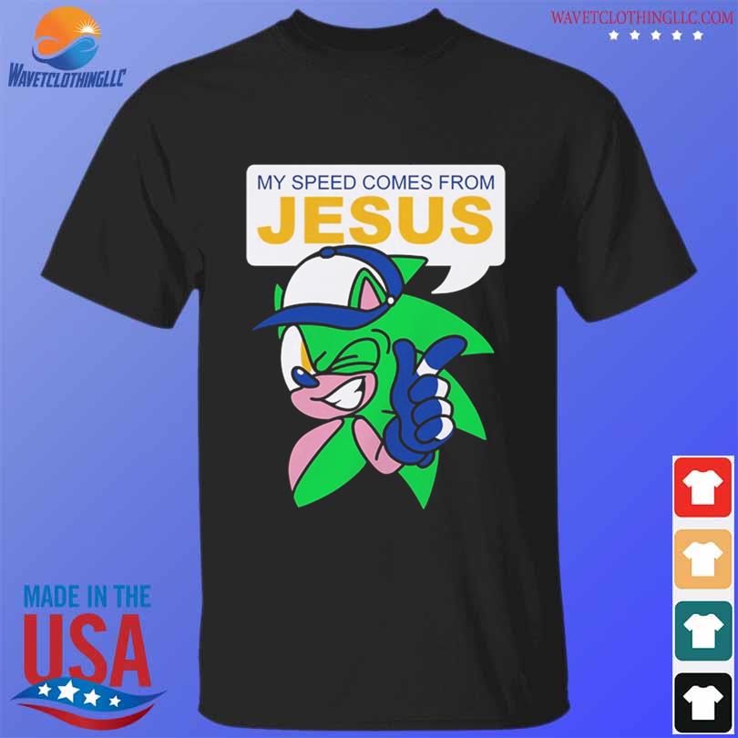 Sonic My speed come from jesus shirt