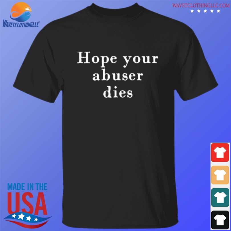 Top hope your abuser dies shirt