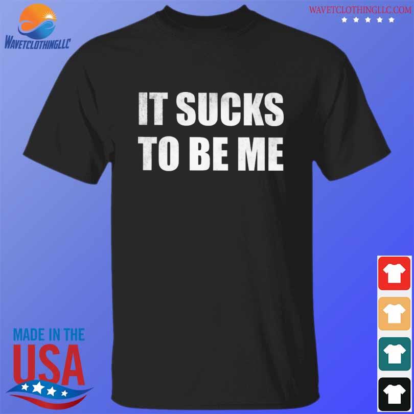 Top it sucks to be me-15 premium fit mens shirt