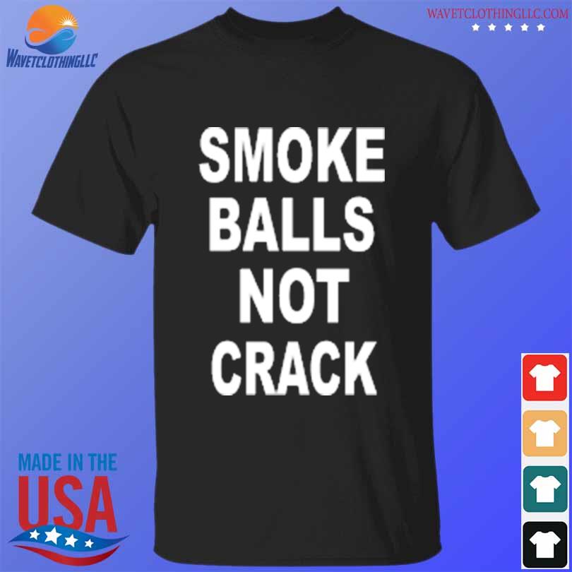 Top smoke Balls Not Crack T-Shirt