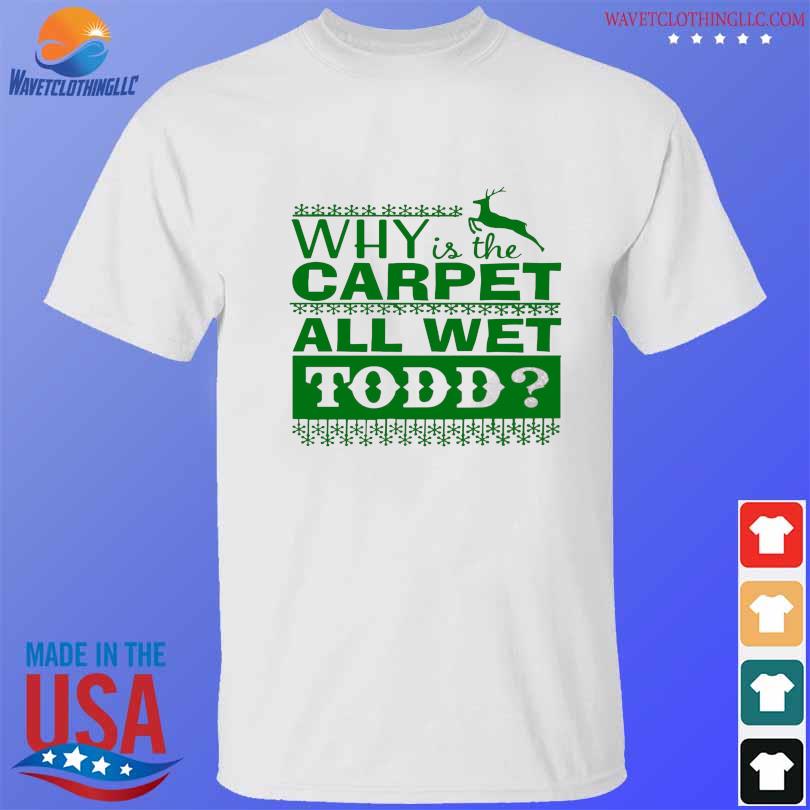Why is the carpet all wet todd Christmas movie sweater