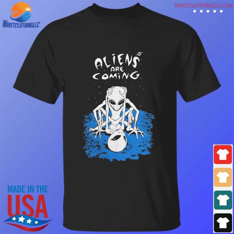 Aliens are coming Aliens Are Cuming shirt