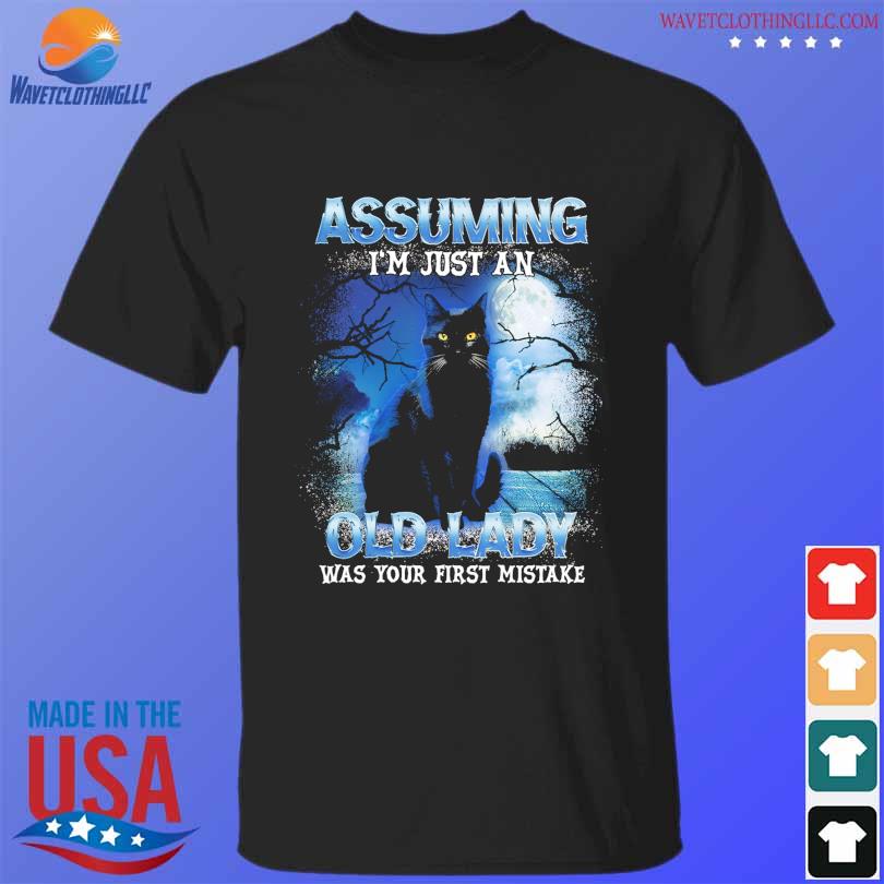 Black cat assuming I'm just an old lady was your frist mistake shirt