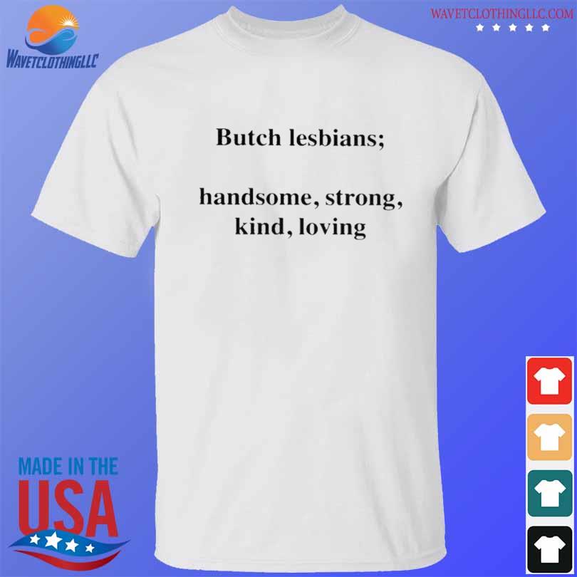 Butch lesbian handsome strong kind loving shirt