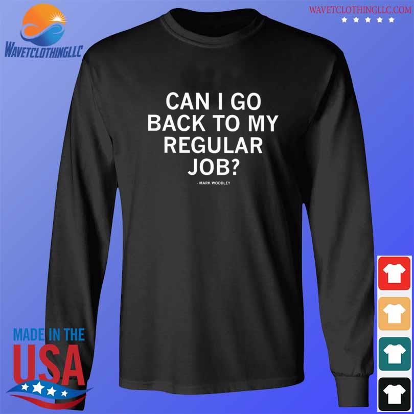 Can I Go Back To My Regular Job T-Shirt - Vegatee