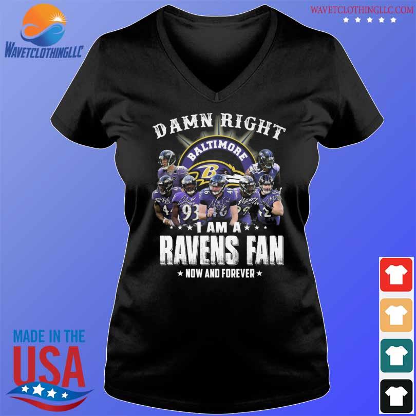 Official Baltimore Ravens damn right I am a Ravens fan now and forever  signatures shirt, hoodie, sweater, long sleeve and tank top