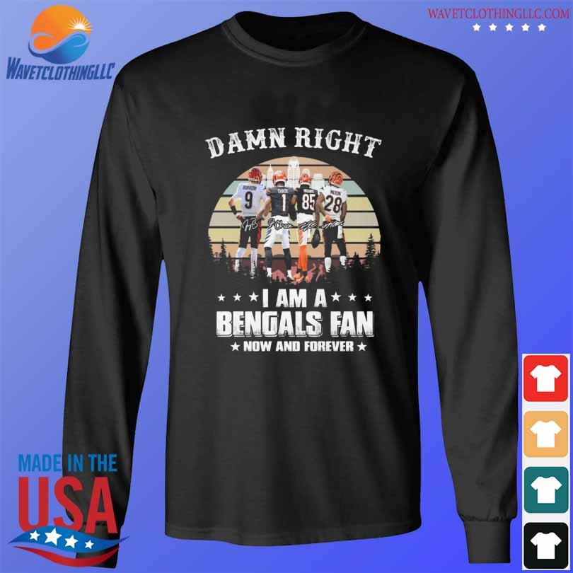 Damn Right I Am A Cincinnati Bengals Fan Now And Forever Signatures Vintage  shirt, hoodie, sweater, long sleeve and tank top