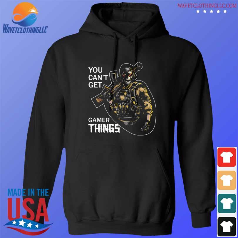 Death you can't get gamer things s hoodie den
