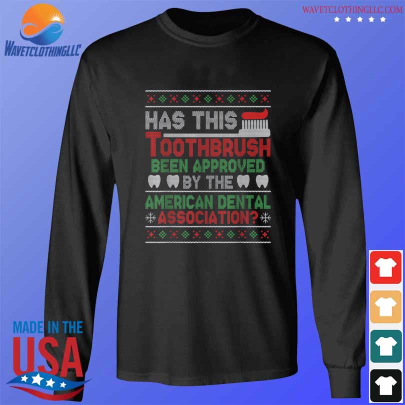 Has this toothbrush been approved American dental ugly Christmas sweater longsleeve den