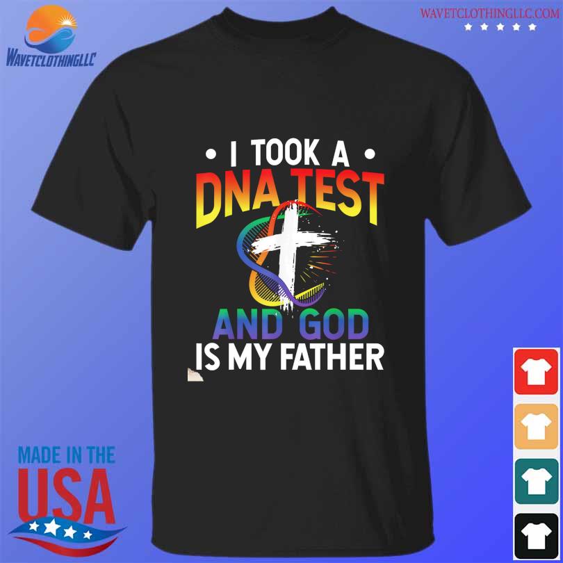 I took a DNA test and god is my father shirt
