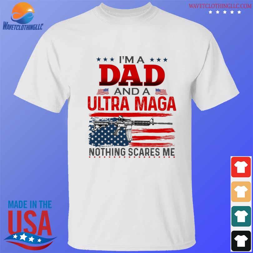 I'm a dad and a Ultra maga American flag 2022 shirt