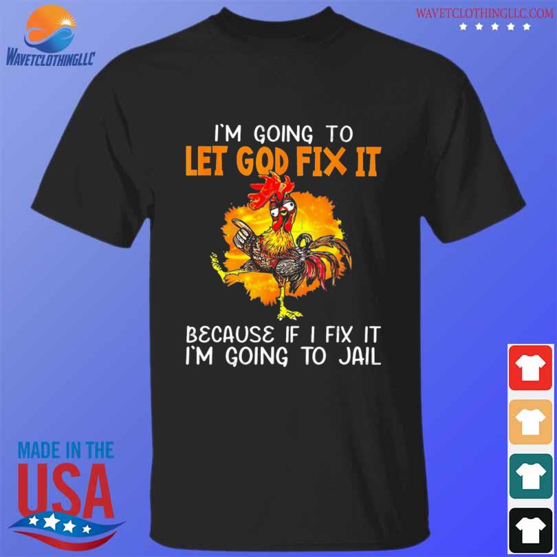 I'm going to let god fix it because if shirt