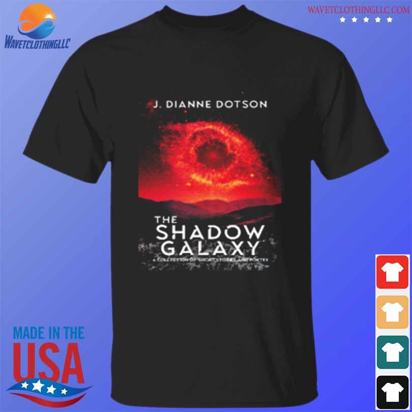 J dianne dotson the shadow galaxy a collection of short stories and poetry shirt