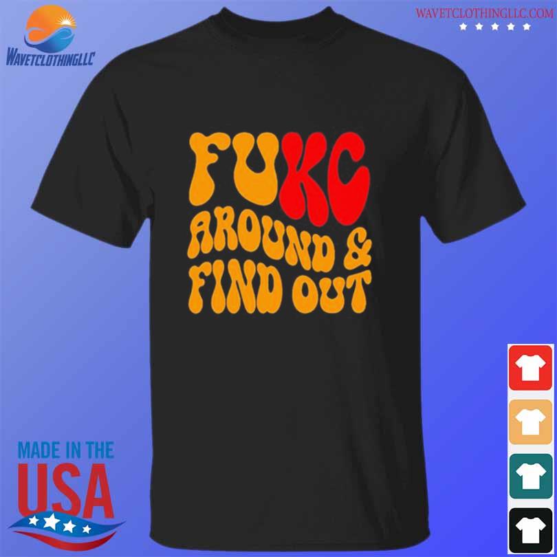 Kansas City Chiefs fuck around and find out shirt - Dalatshirt