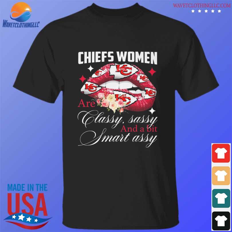 Kansas City Chiefs lip women are classy sassy and a bit smart assy shirt