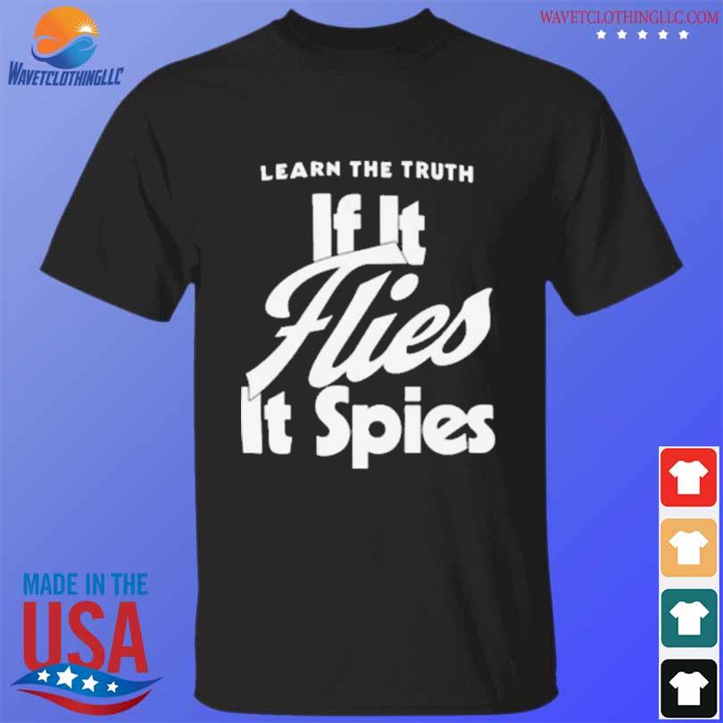 Learn the truth if it flies it spies shirt
