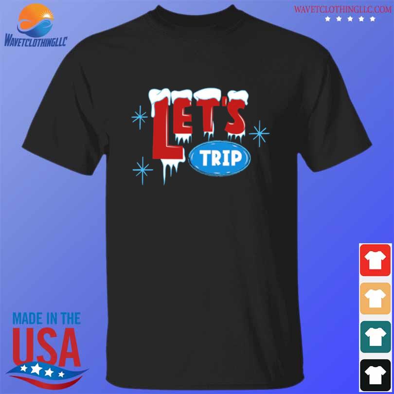 Let's trip ice shirt