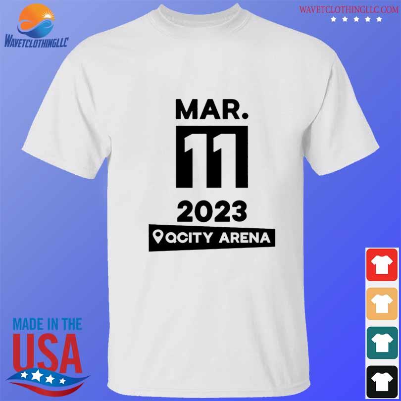 Mar 11 2023 Qcity arena shirt