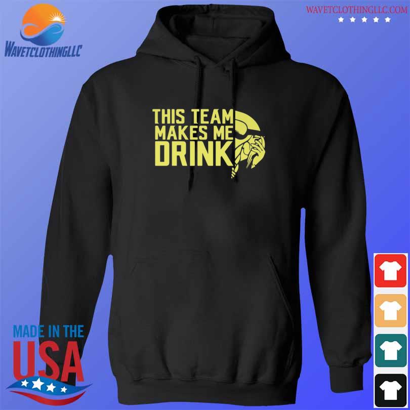 Minnesota Vikings this team makes me drink 2022 s hoodie den