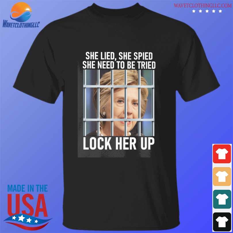 Nancy Pelosi she lied she spied she need to be tried lock her up shirt
