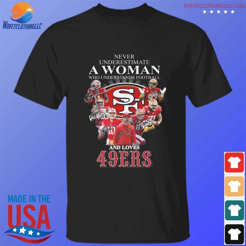 Official Never underestimate a Woman who understands football San Francisco  49ers team signatures T-shirt - REVER LAVIE