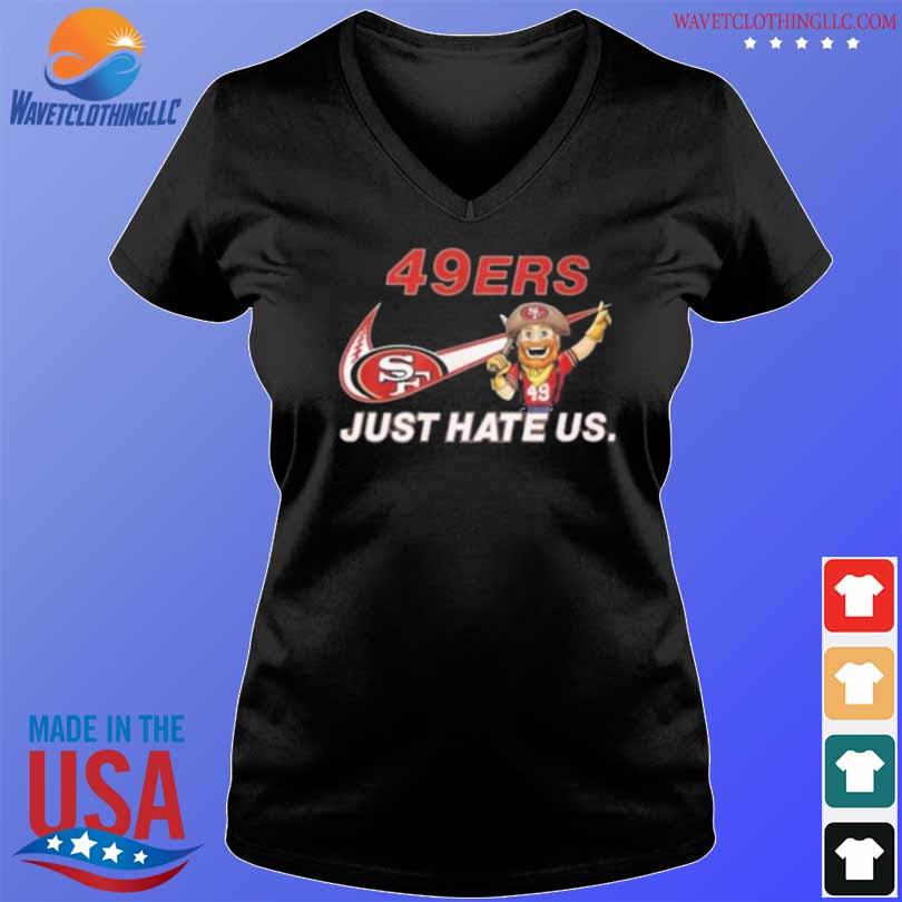 San Francisco 49ers Just Hate Us Nike 2022 Shirt, hoodie, sweater, long  sleeve and tank top