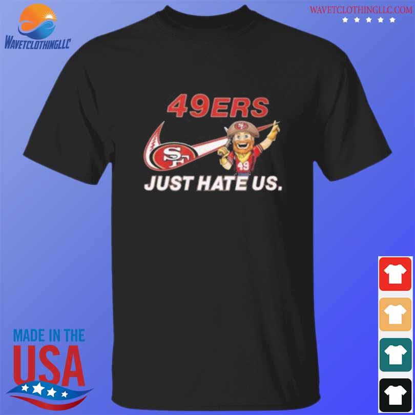 Nike San Francisco 49ers just hate us shirt, hoodie, sweater, longsleeve  and V-neck T-shirt