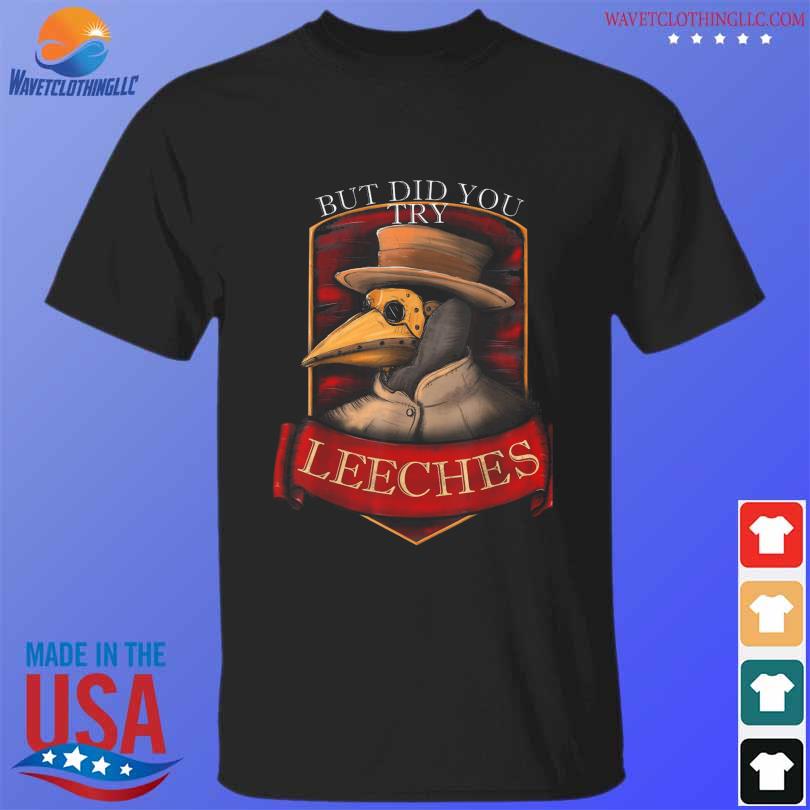 Plague doctor steampunk but did you try leeches shirt