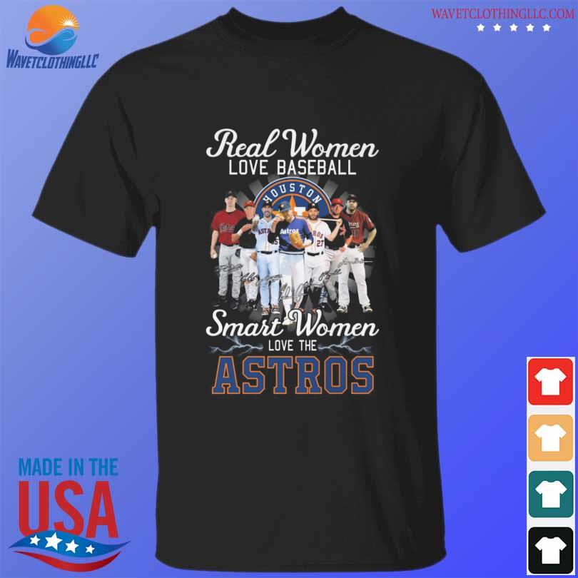 2022 Real Women love Baseball smart women love the Houston Astros  signatures shirt, hoodie, sweater, long sleeve and tank top